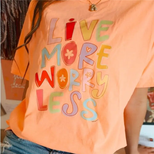 Live More, Worry Less Tee
